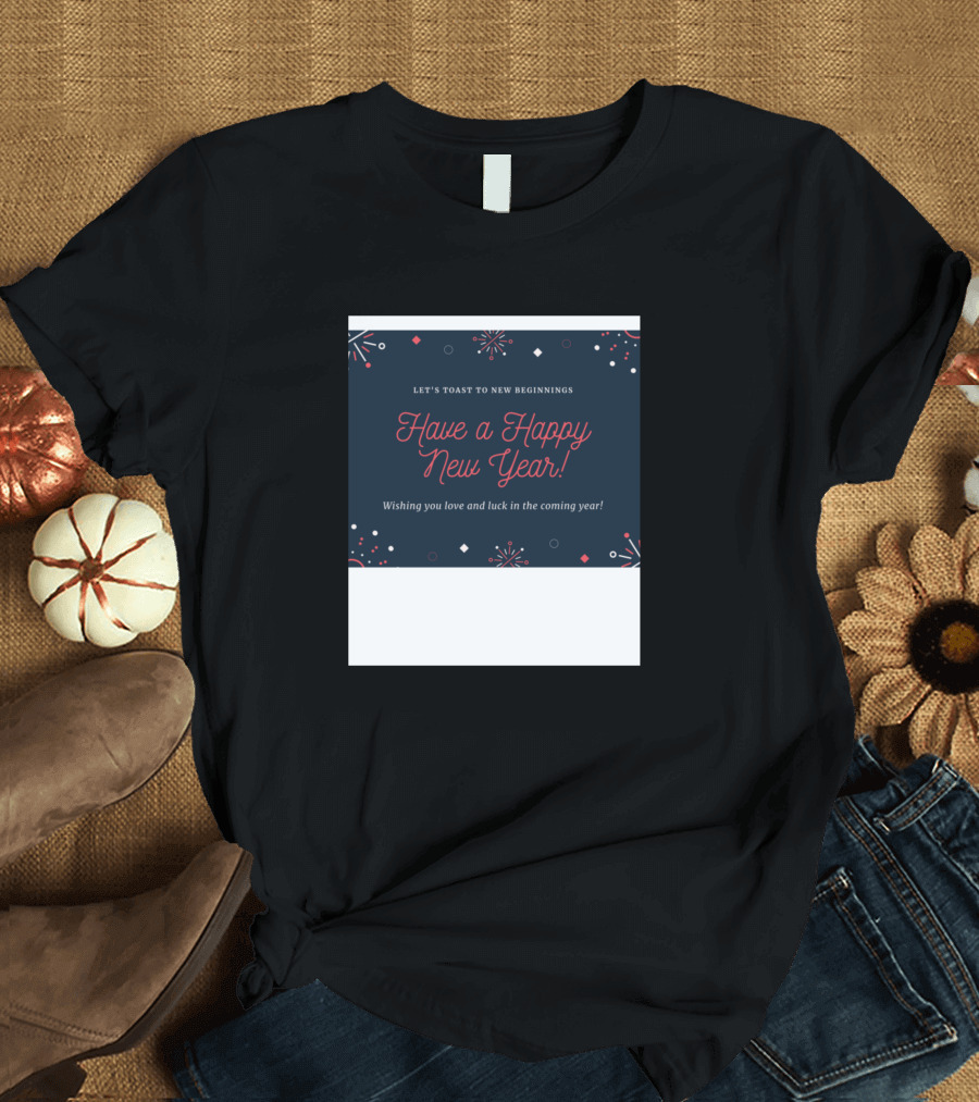 Let's Toast to New Beginnings Have a Happy New Year Wishing You Love and Luck in the Coming Year T-Shirt
