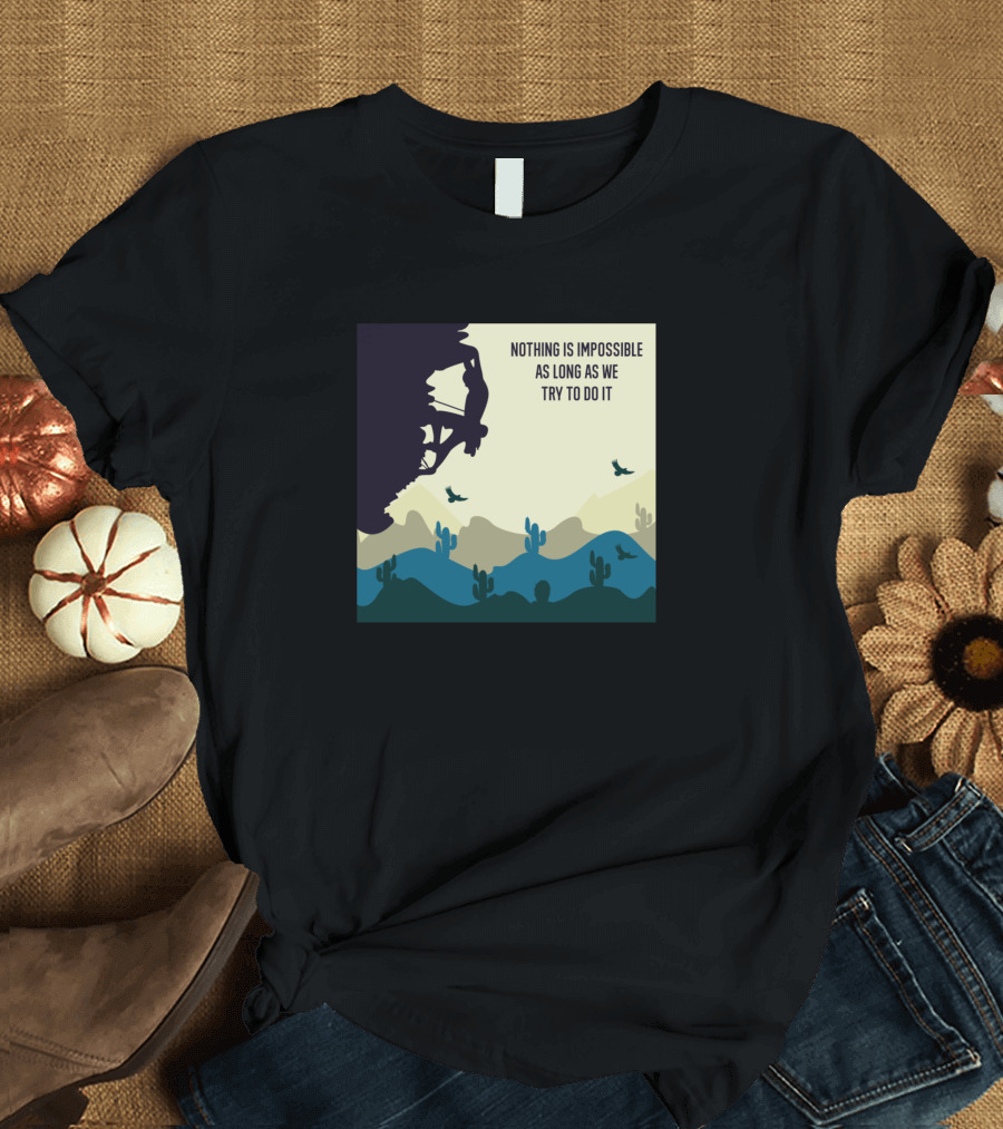 Nothing Is Impossible As Long As We Try To Do It Mountain Biker Desert Landscape T-Shirt