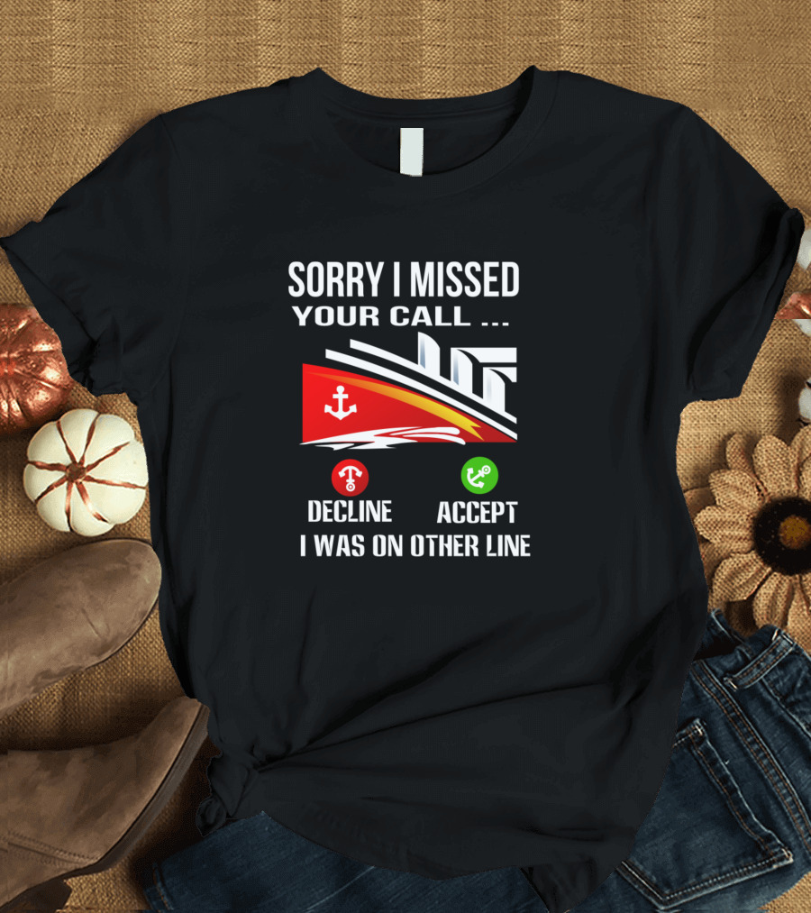 Sorry I Missed Your Call I Was On Other Line Decline Accept Boat Icons T-Shirt