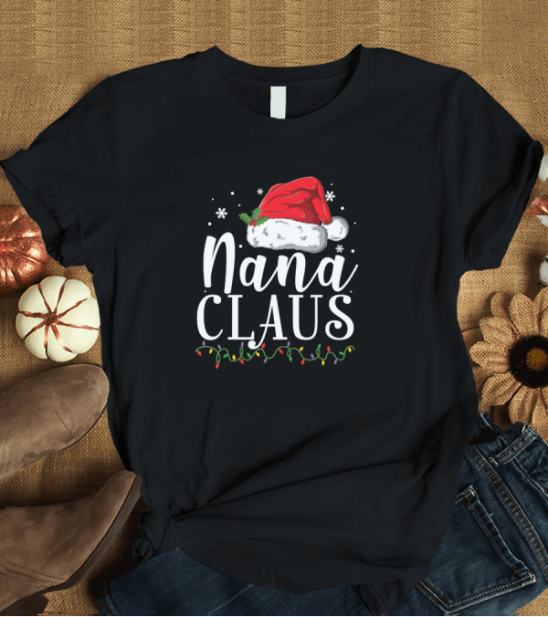 T-Shirt: Nana Claus Funny Christmas Santa Hat Lights Snowflakes T-Shirt Nana Claus Funny Christmas Santa Hat Lights Snowflakes T-Shirt