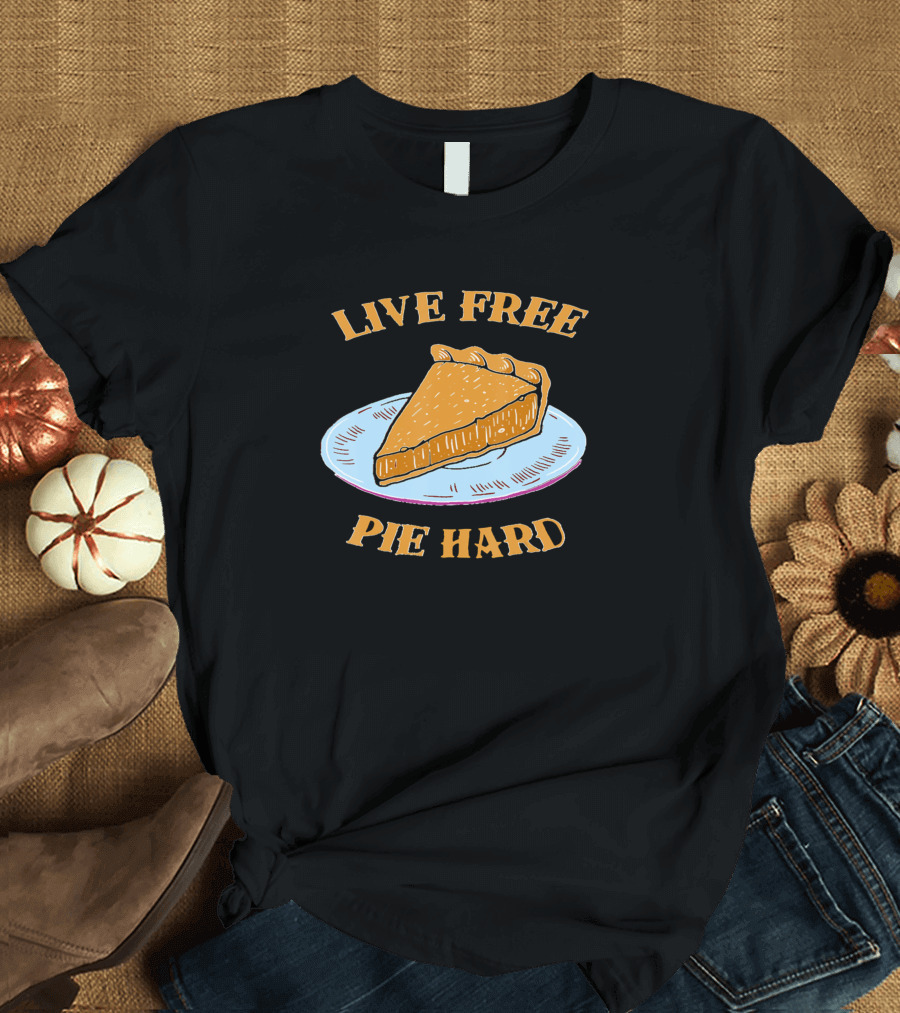 Live Free Pie Hard Funny Thanksgiving Pie Lover T-Shirt