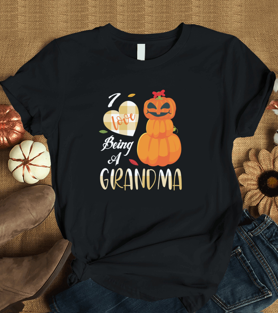 I Love Being A Grandma Pumpkin Thanksgiving T-Shirt