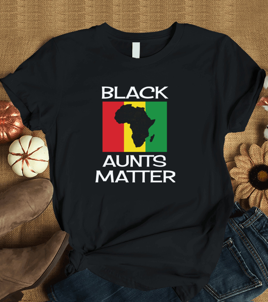 Black Aunts Matter African Pride Black History Month Aunt T-Shirt