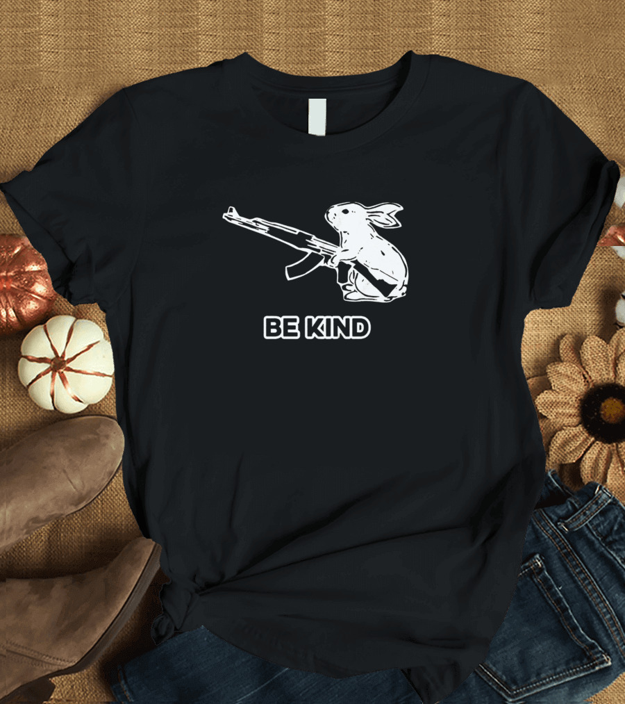 Be Kind Bunny Gun Humor Sarcasm T-Shirt