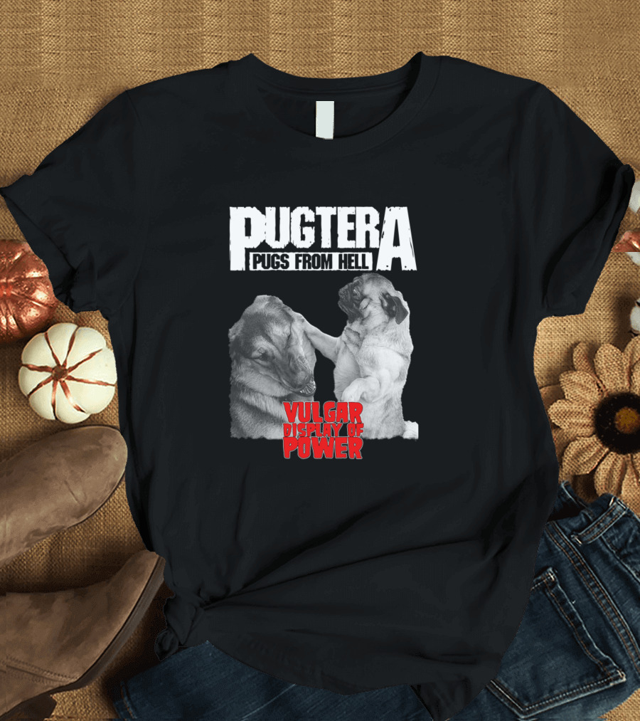 Pugtera Pugs From Hell Vulgar Display Of Power T-Shirt