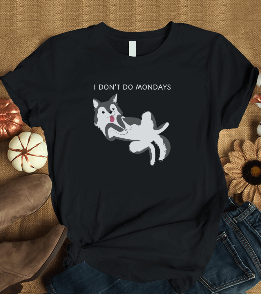 I DON'T DO MONDAYS Husky T-Shirt