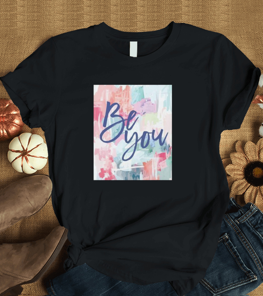 Be You Watercolor Inspirational Text T-Shirt