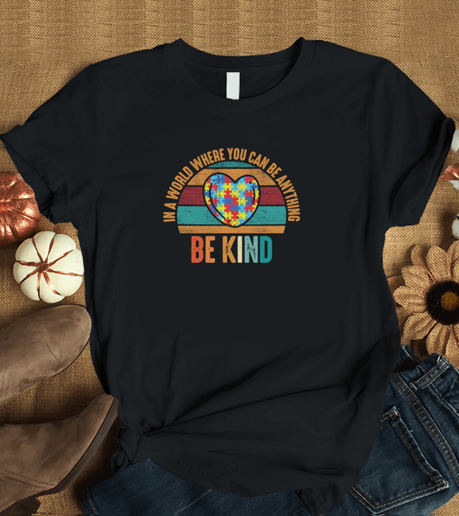 In A World Where You Can Be Anything Be Kind Autism Puzzle Heart T-Shirt