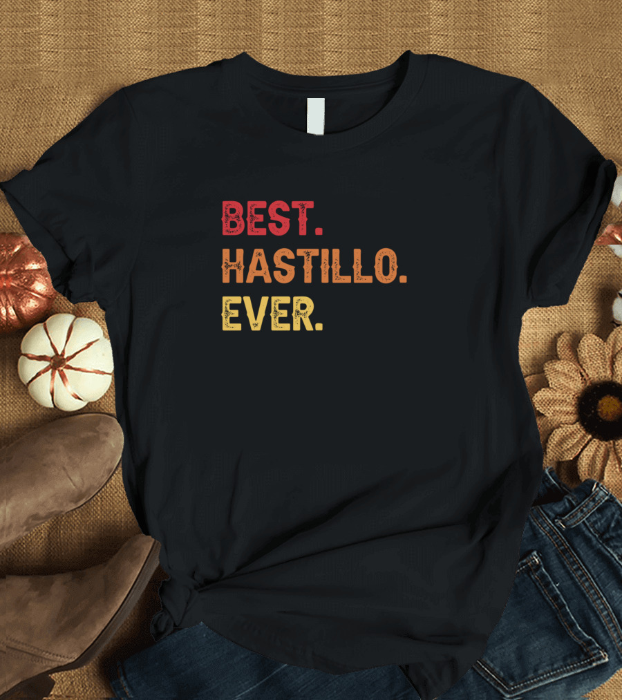 BEST HASTILLO EVER HASTILLO SECOND NAME HASTILLO T-Shirt