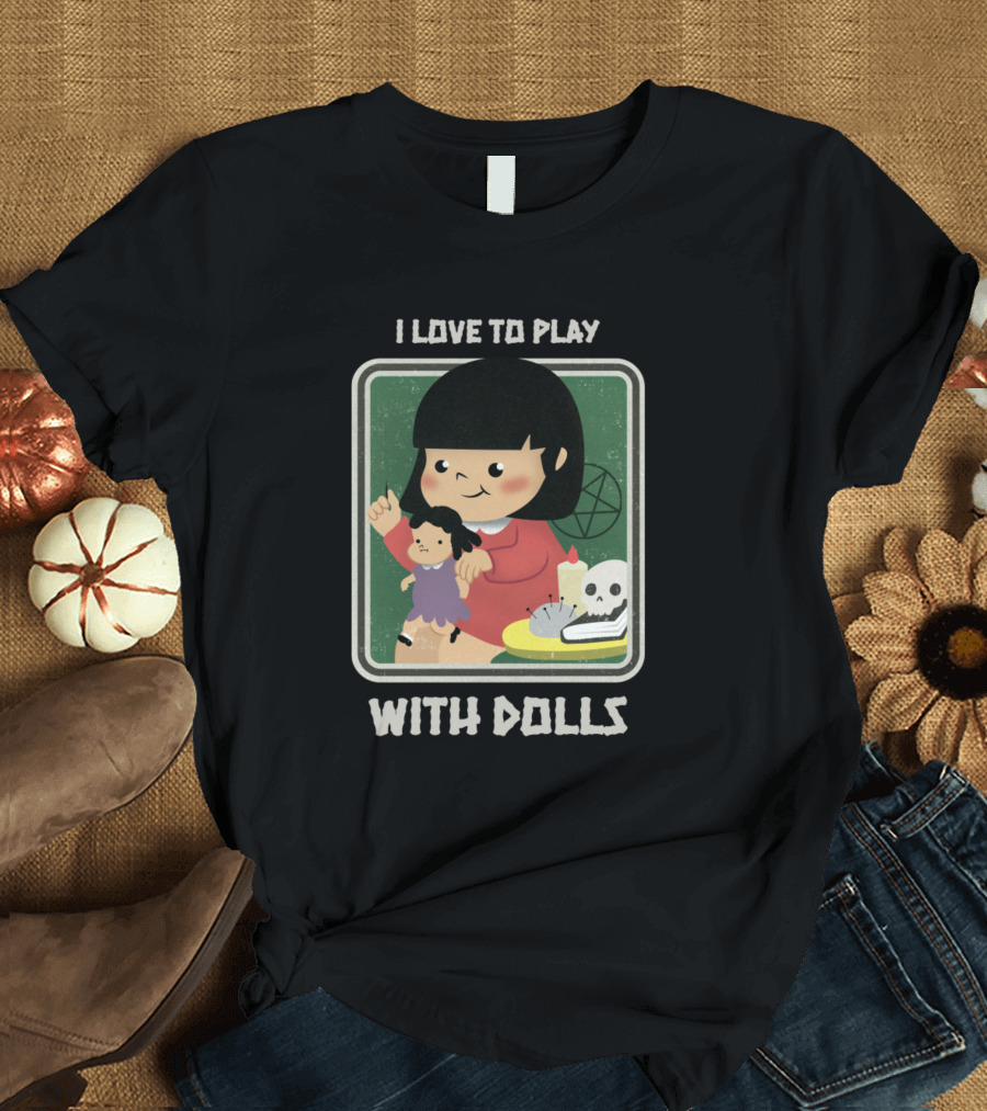 I Love To Play With Dolls Cute Spooky Style with Skull and Candle T-Shirt