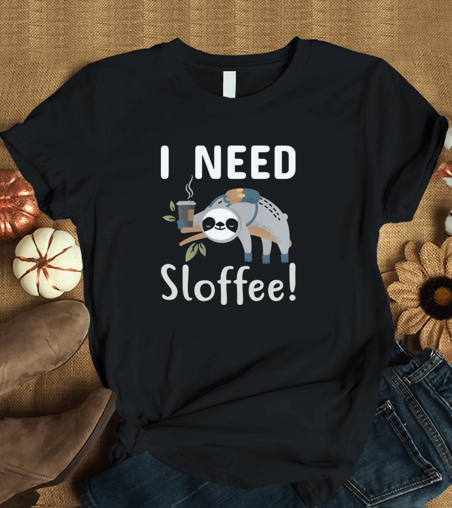 I Need Sloffee Sloth with Coffee Cup T-Shirt