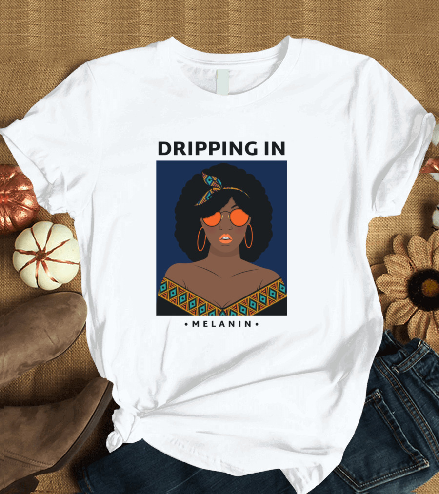 Dripping in Melanin T-Shirt