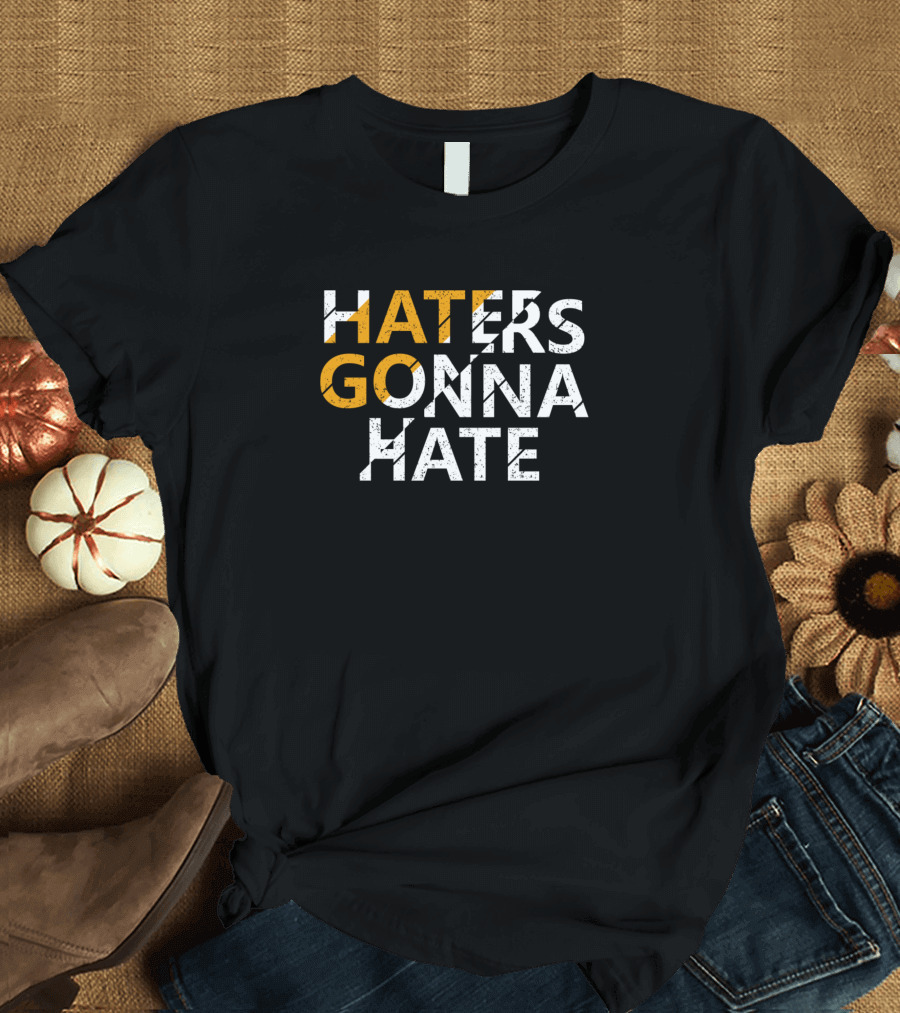 Haters Gonna Hate Motivation T-Shirt