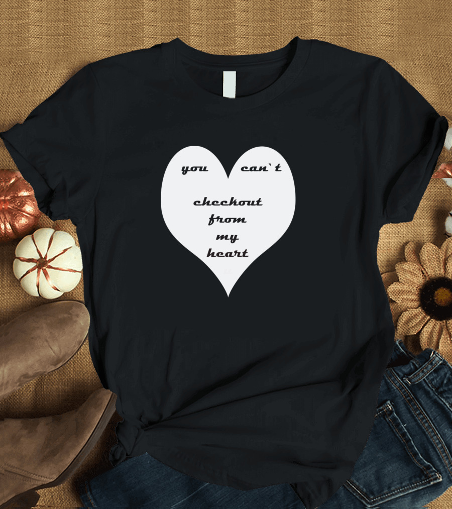 You Can't Checkout from My Heart T-Shirt