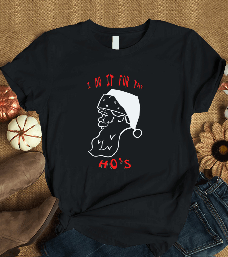 I Do It For The Ho's Santa Claus Holiday Humor T-Shirt