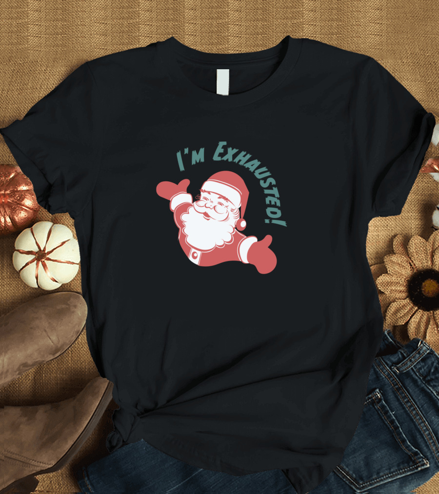 I'm Exhausted Santa Claus Holiday Humor T-Shirt