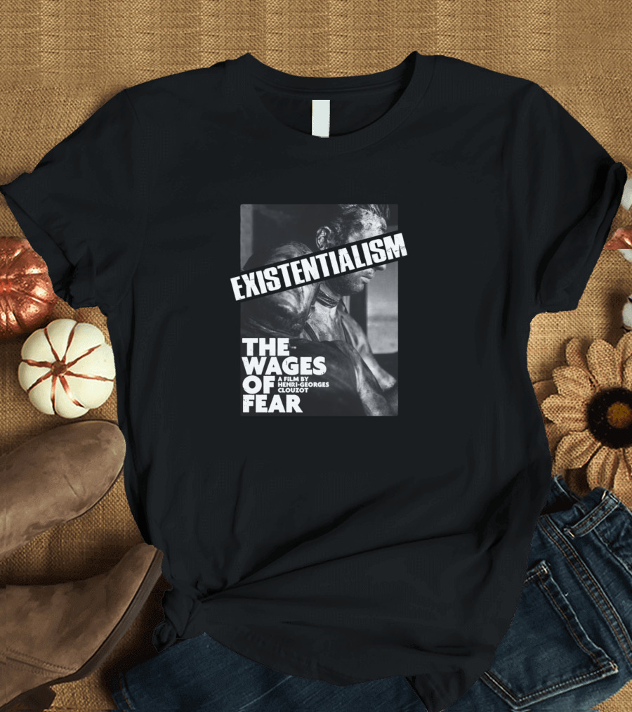 Existentialism The Wages of Fear Film by Henri-Georges Clouzot T-Shirt