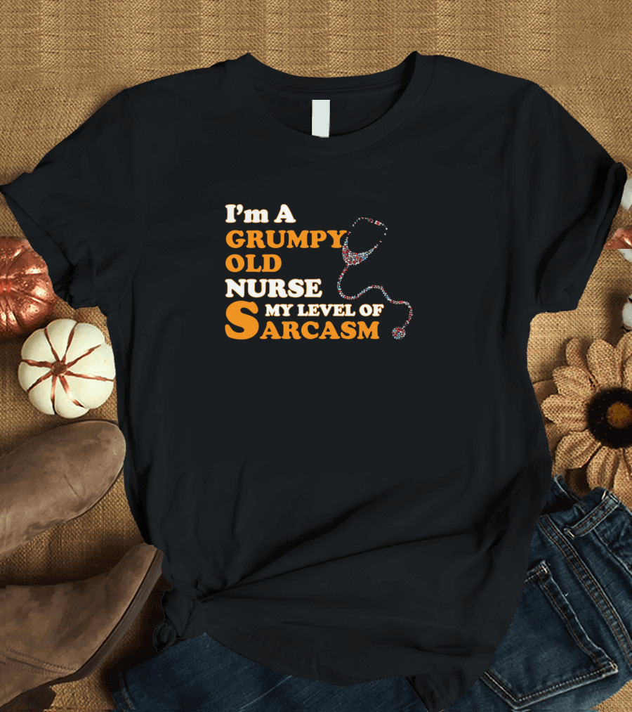 I'm A Grumpy Old Nurse My Level of Sarcasm Stethoscope T-Shirt