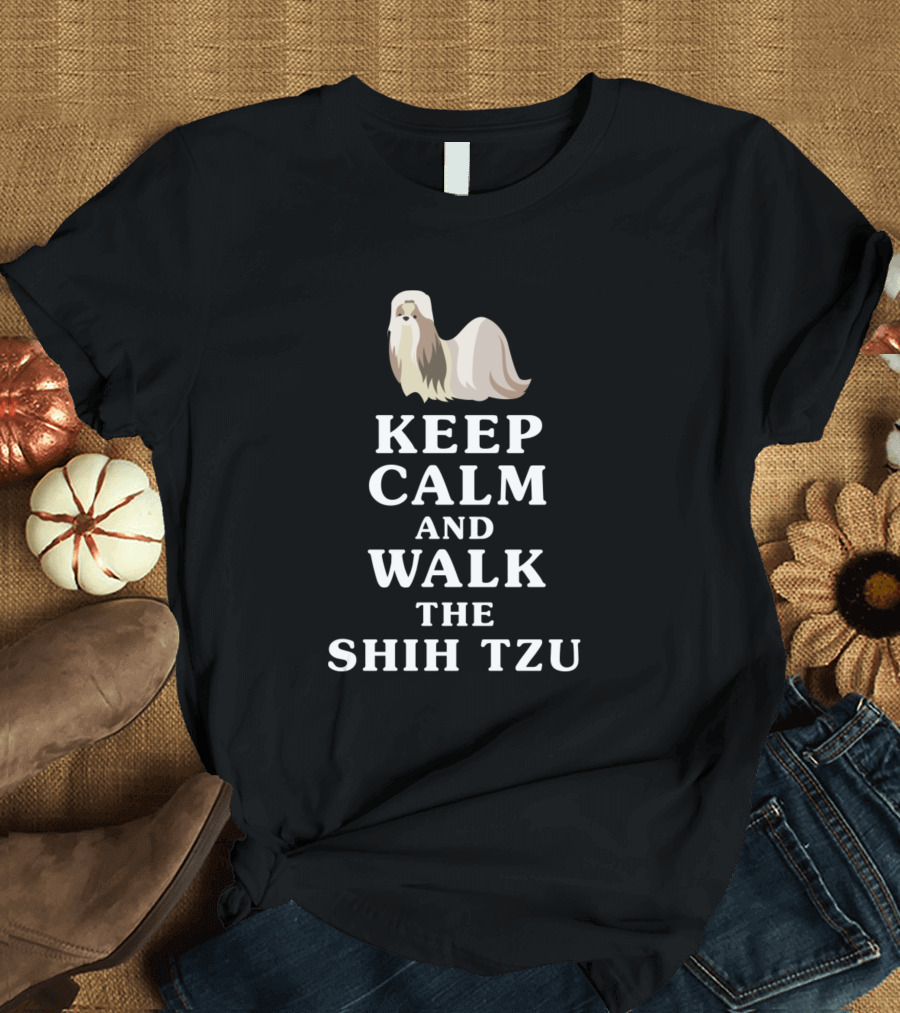 KEEP CALM AND WALK THE SHIH TZU WITH DOG T-Shirt