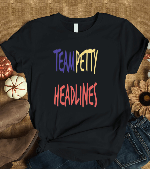 T-Shirt: Team Petty Headlines T-Shirt Team Petty Headlines T-Shirt