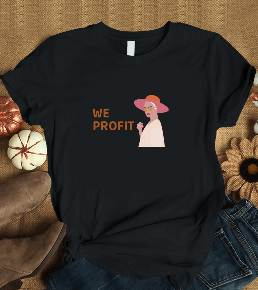 We Don't Gossip We Profit Fashionable Woman T-Shirt