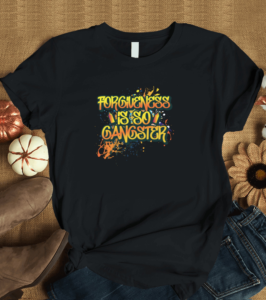 Forgiveness Is So Gangster Inspiring Quotes Benevo Paint Splash T-Shirt