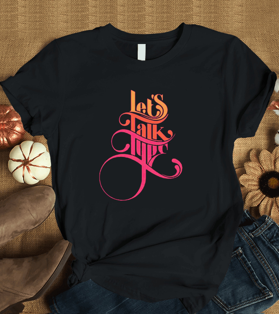Let's Talk Type Title Creativity Calligraphy Text T-Shirt