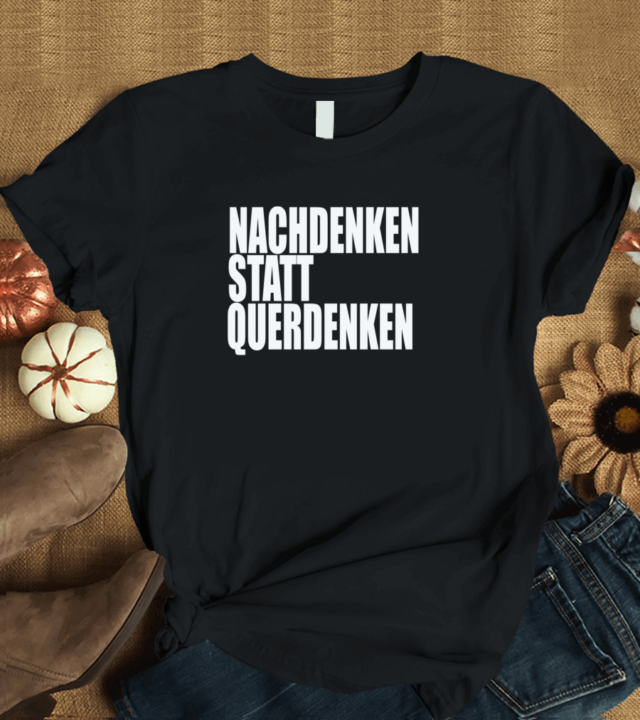 NACHDENKEN STATT QUERDENKEN T-Shirt