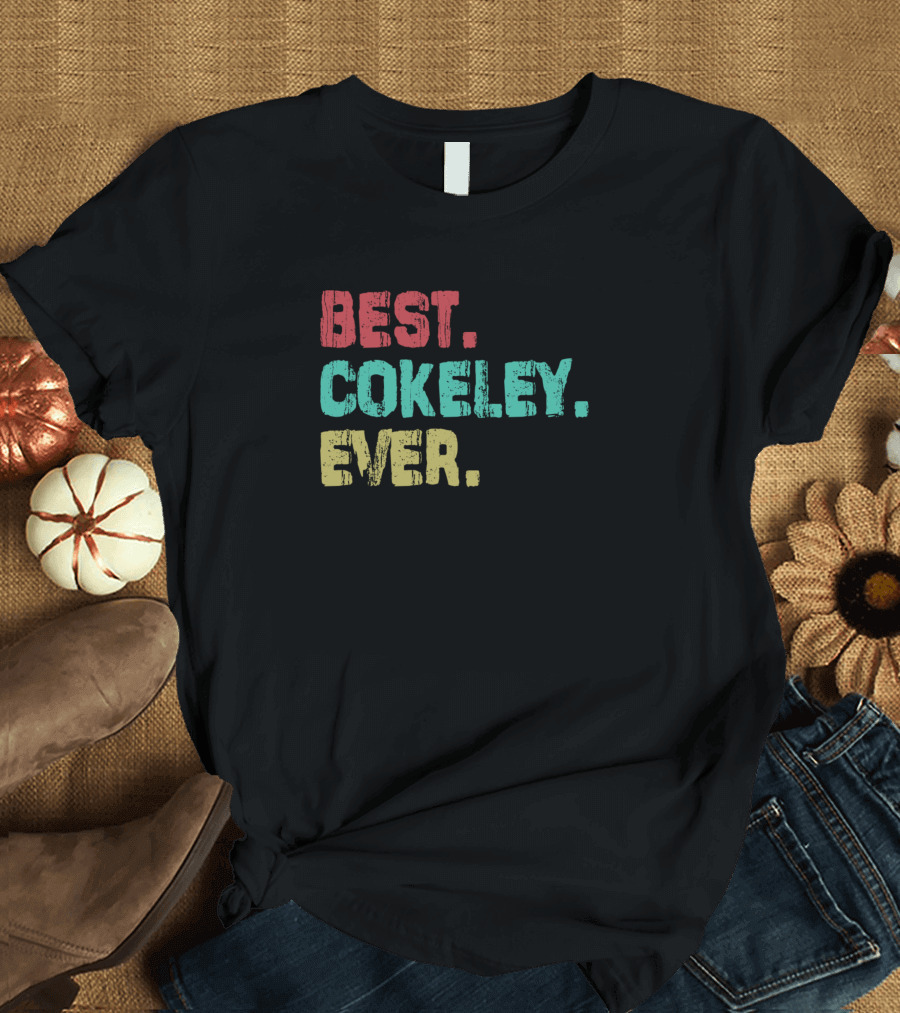 BEST COKELEY EVER Name Birthday Middle Name T-Shirt