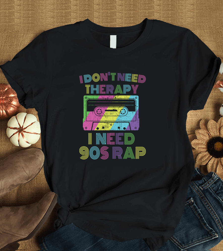 I Don't Need Therapy I Need 90s Rap Cassette Tape Retro Music T-Shirt