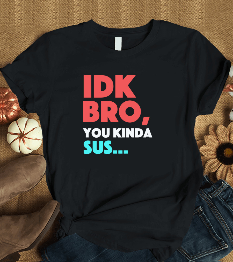 IDK Bro You Kinda Sus Meme Gaming Zocken Gamers T-Shirt
