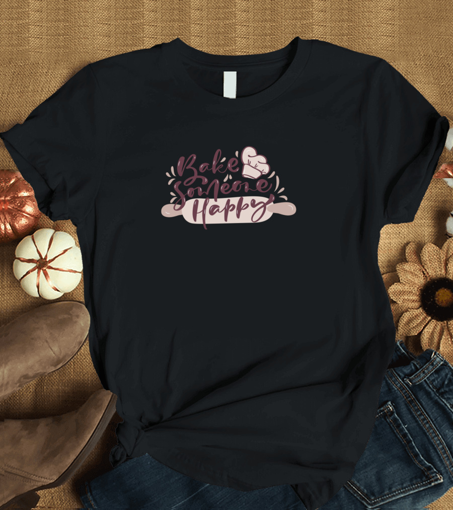 Bake Someone Happy Chef Hat Rolling Pin T-Shirt
