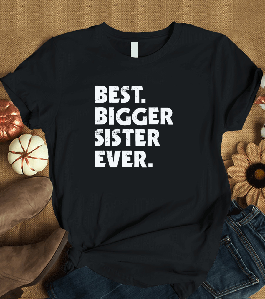 Best Bigger Sister Ever T-Shirt