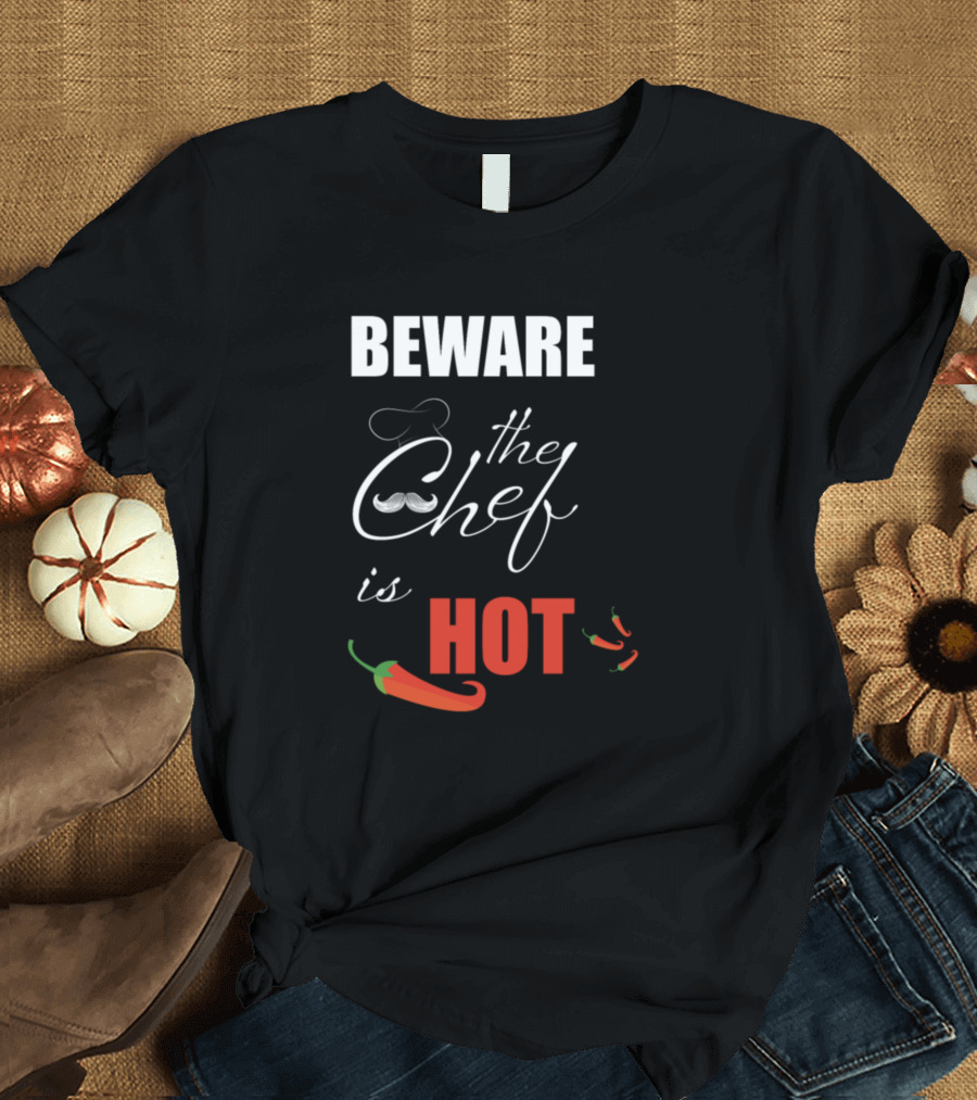 Beware The Chef Is Hot With Chili Peppers T-Shirt