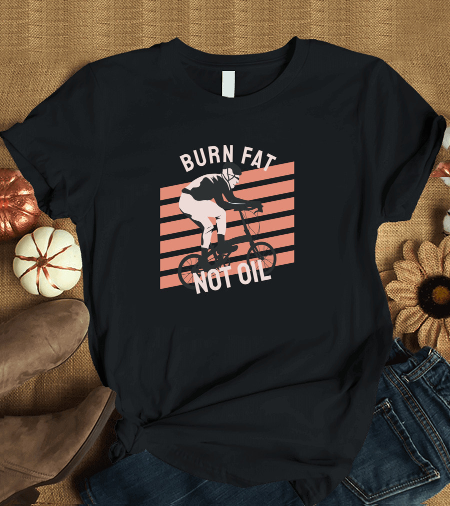 Burn Fat Not Oil Biking Silhouette with Stripes T-Shirt
