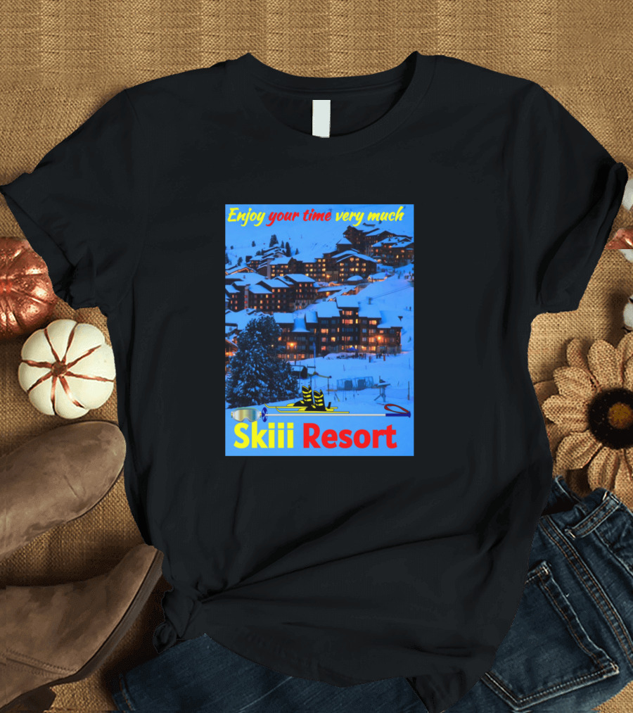 Enjoy Your Time Very Much Skiii Resort Skiing With Snow In Ski Resort T-Shirt