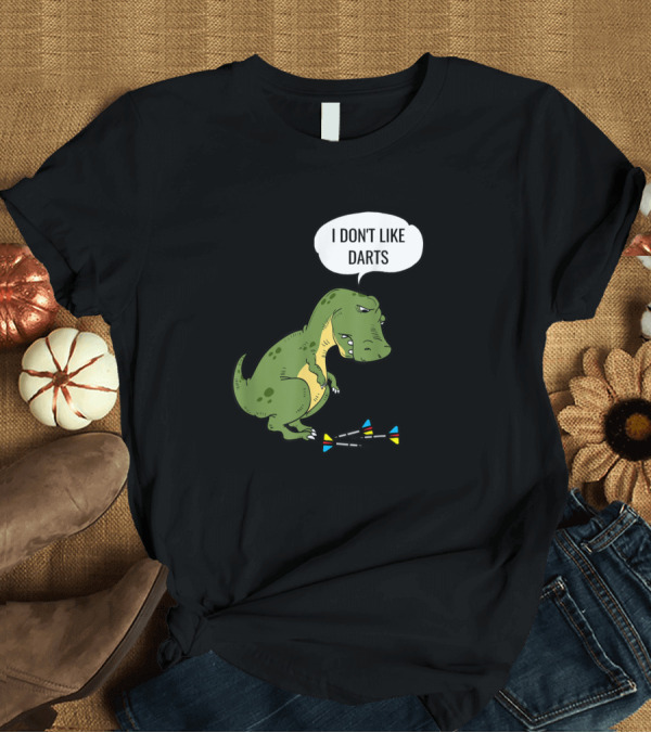 T-Shirt: T Rex I Don't Like Darts Player Pun T-Shirt T Rex I Don't Like Darts Player Pun T-Shirt