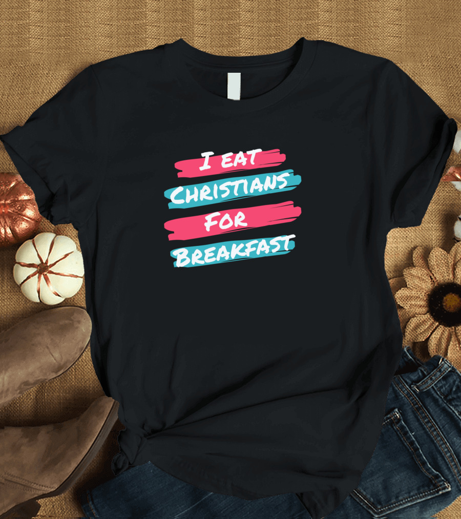 I Eat Christians for Breakfast T-Shirt