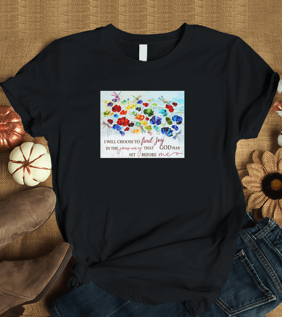 I Will Choose to Find Joy in the Journey That God Has Set Before Me T-Shirt