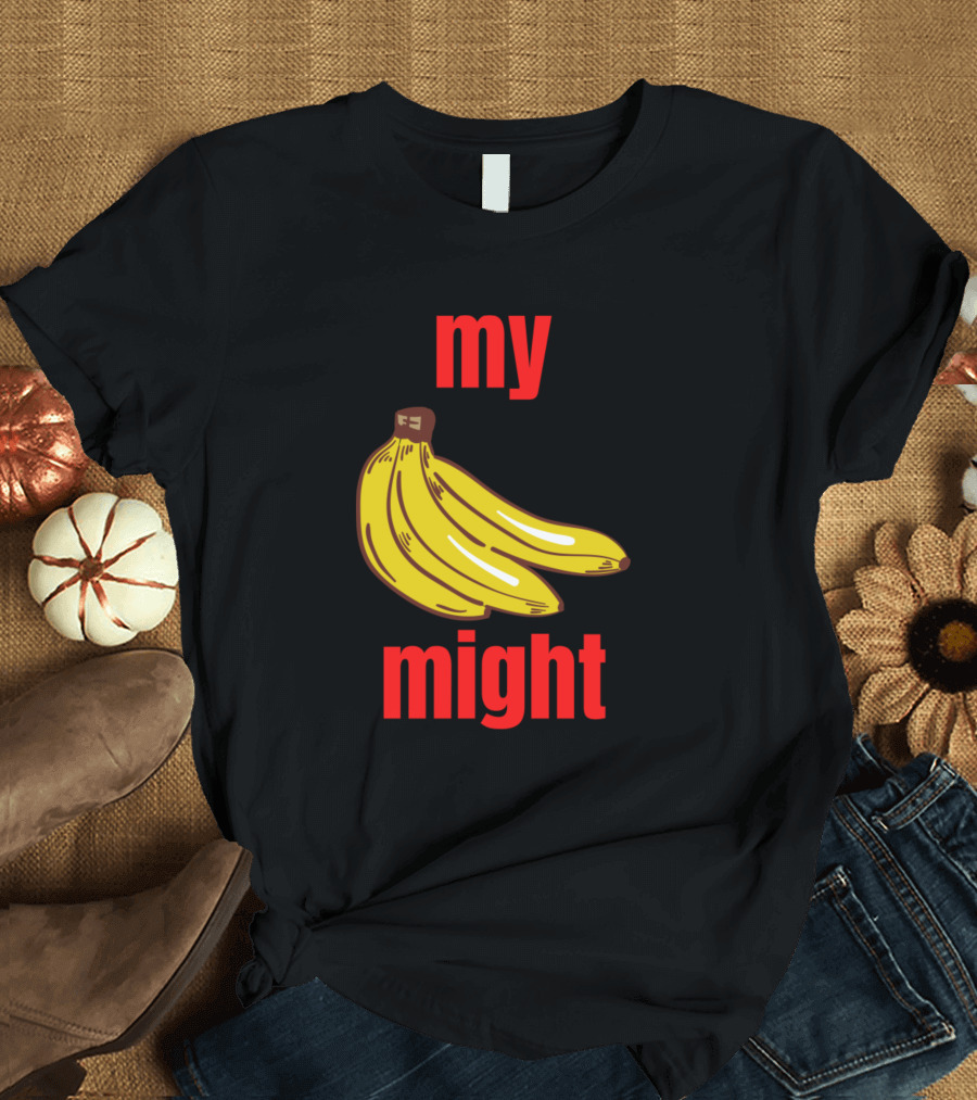 My Mighty Bananas My Might T-Shirt