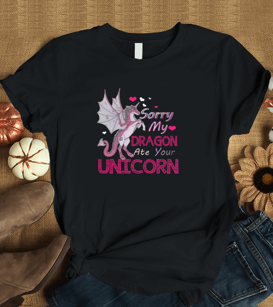 Sorry My Dragon Ate Your Unicorn With Hearts T-Shirt