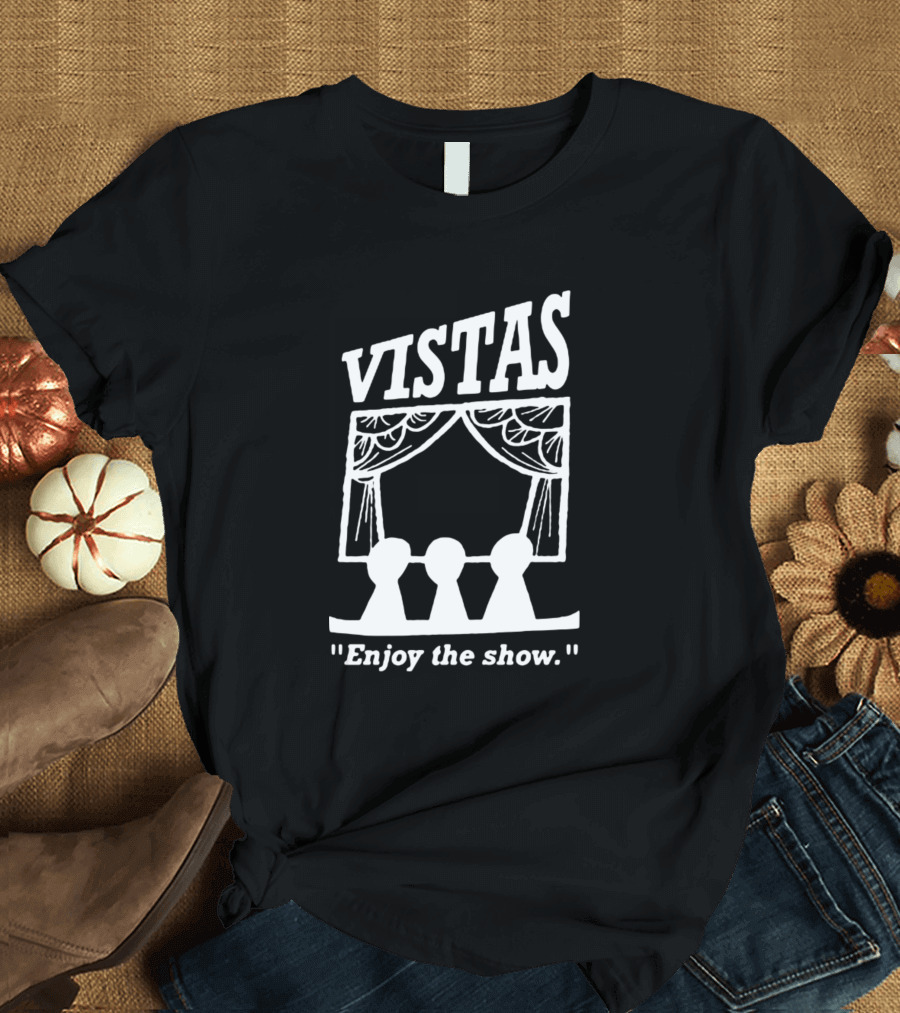 Vistas Enjoy the Show T-Shirt