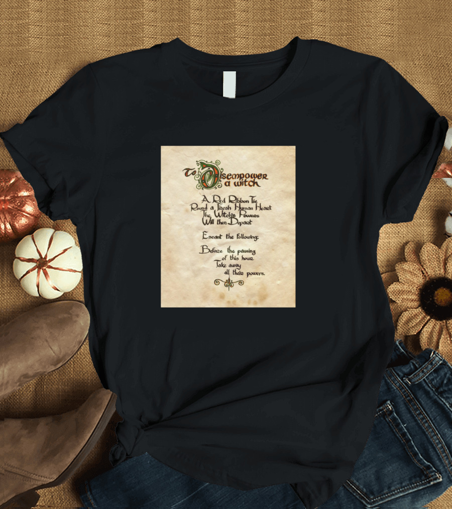 To Disempower A Witch A Red Ribbon The Witches Powers Before The Powering Take Away T-Shirt