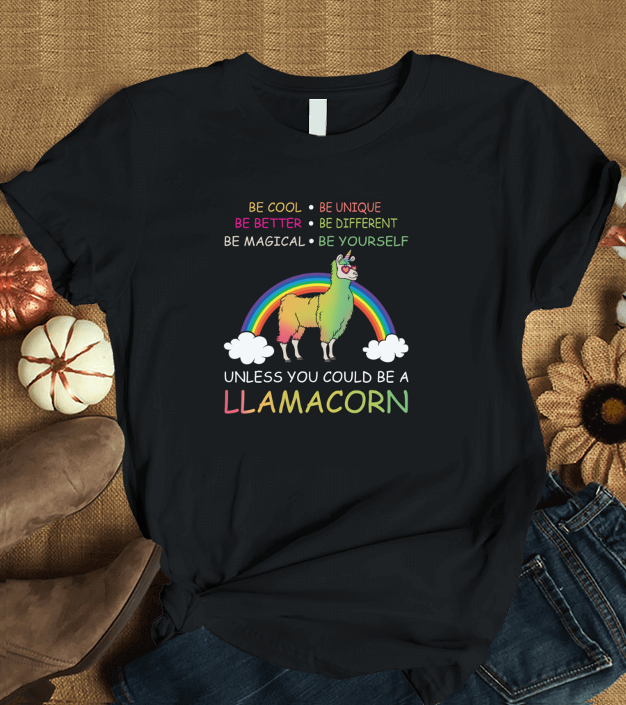 Be Cool and Unique Be a Magical Llamacorn Rainbow T-Shirt