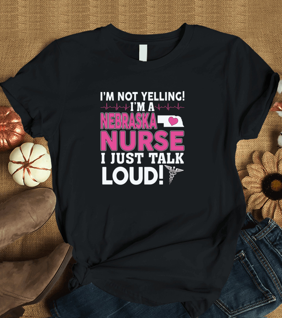 I'm Not Yelling I'm A Nebraska Nurse I Just Talk Loud Heartbeat Caduceus T-Shirt
