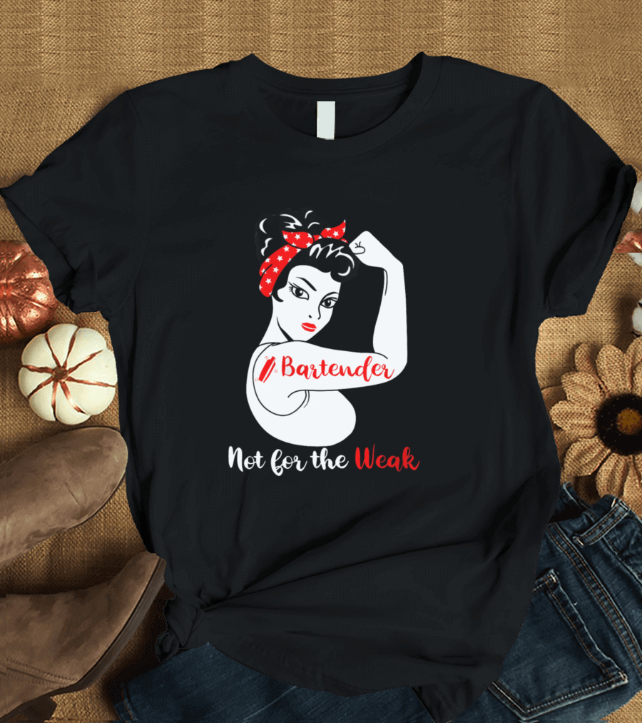 Bartender Strong Woman Flexing Not For The Weak T-Shirt