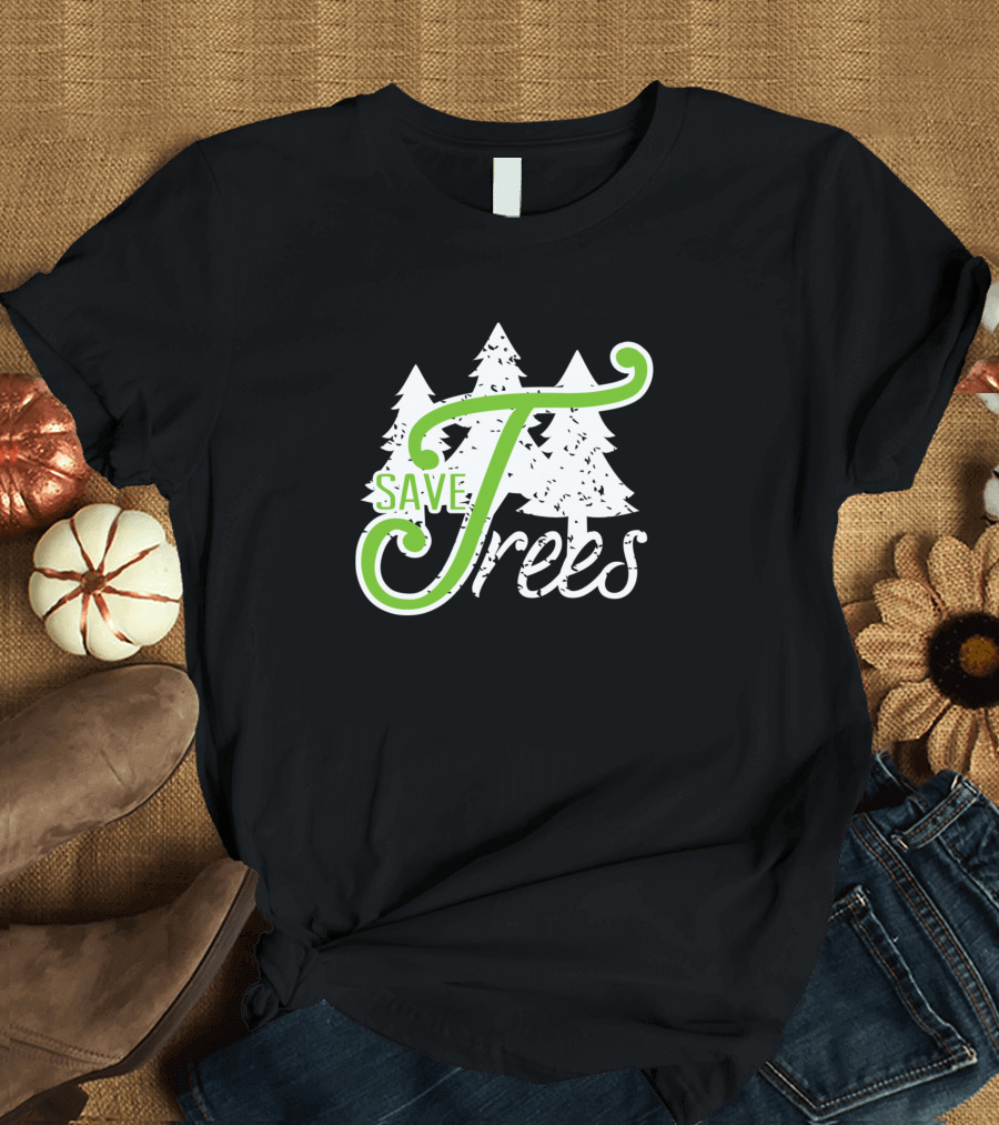 SAVE TREES Nature Conservation Awareness Forest T-Shirt