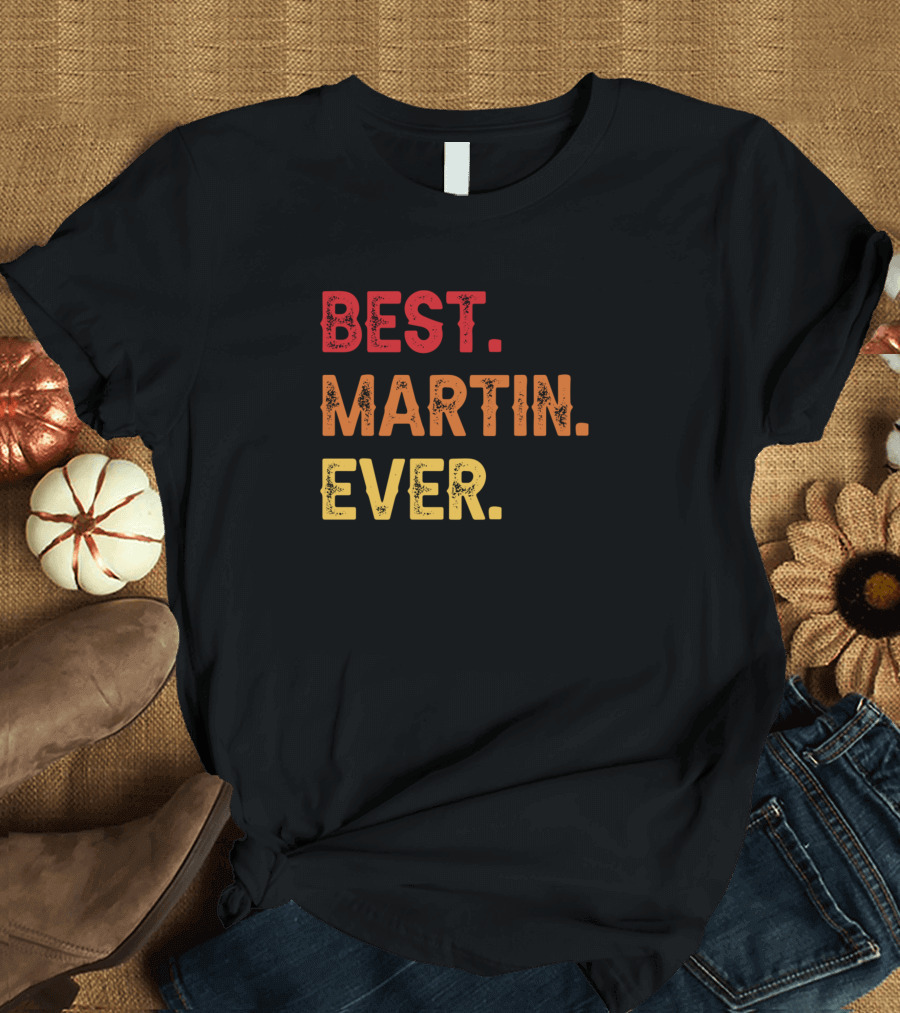 Best Martin Ever Martin Second Name Martin Middle T-Shirt