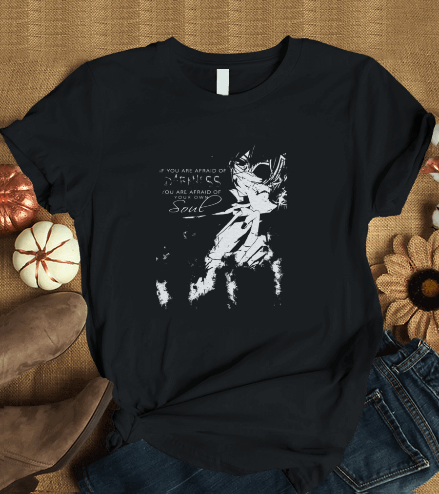 Black Butler If You Are Afraid of Darkness You Are Afraid of Your Own Soul T-Shirt