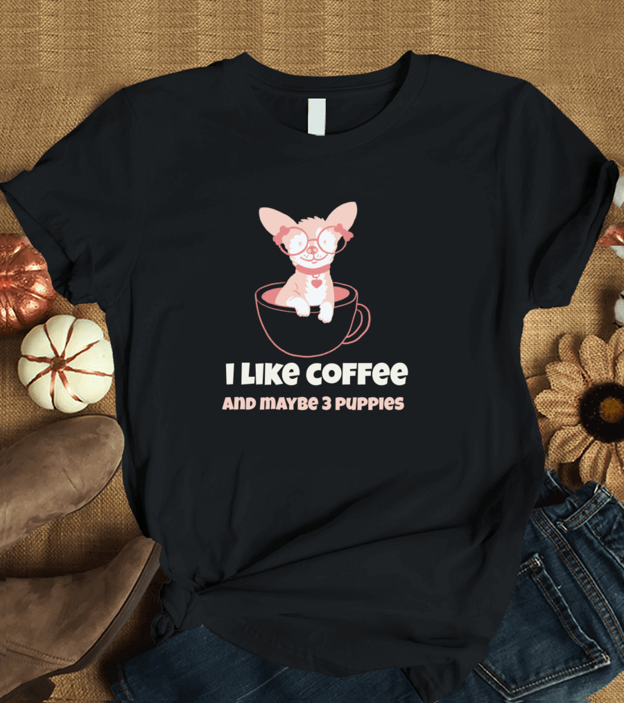 I Like Coffee And Maybe 3 Puppies Cute Puppy in Coffee Cup T-Shirt
